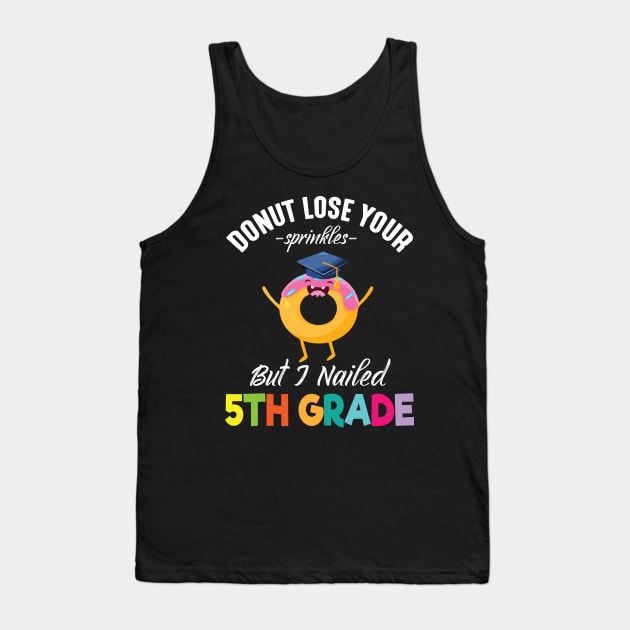 Students Donut Lose Your Sprinkles But I Nailed 5th Grade Tank Top by joandraelliot